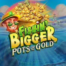 Fishin Bigger Pots of Gold